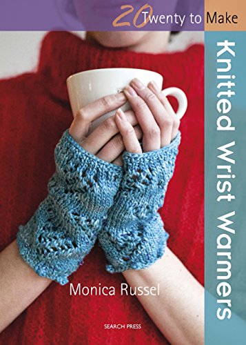 20 to knit: Knitted Wrist warmers - Monica Russel