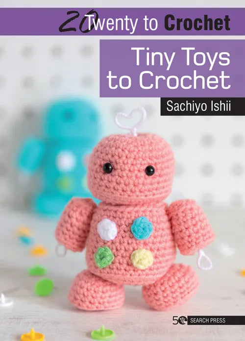 20 to Crochet: Tiny Toys to crochet - Sachiyo Ishii