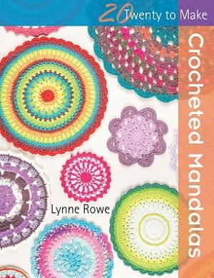 20 to Crochet: Crocheted Mandalas by Lynne Rowe