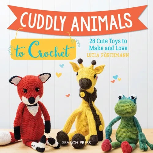 Cuddly Animals to Crochet - Lucia Forthmann
