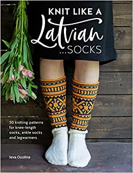 Knit like a Latvian...Socks - Ieva Ozolina