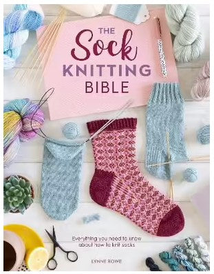 The Sock Knitting Bible by Lynne Rowe